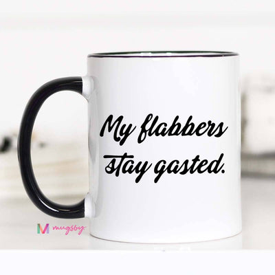 My Flabbers Stay Gasted Funny Coffee Mug