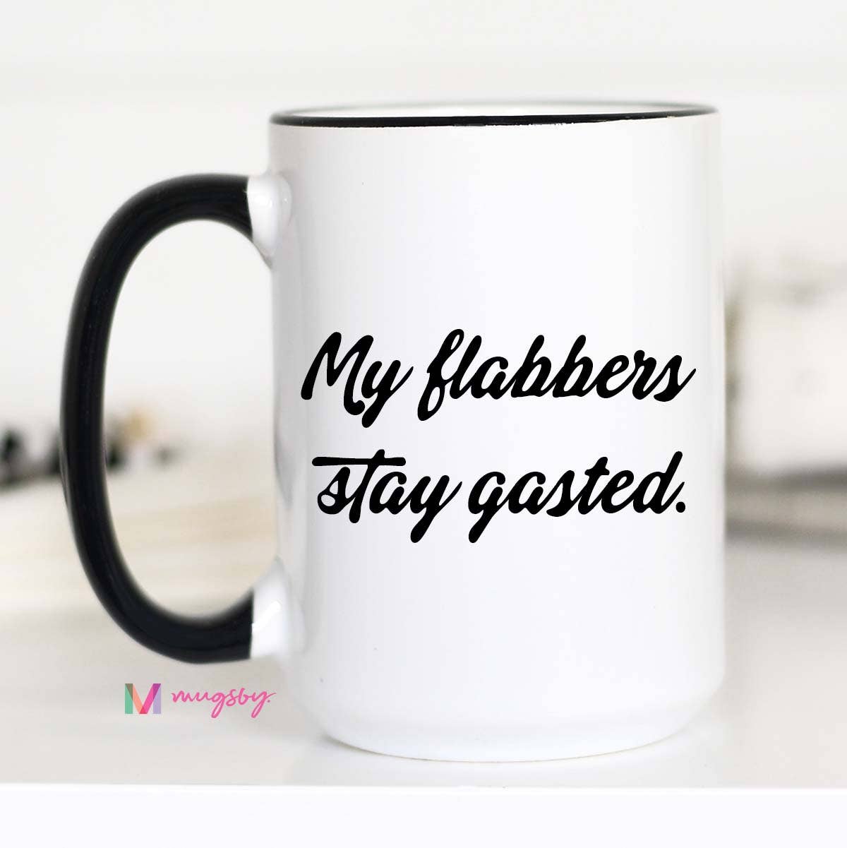 My Flabbers Stay Gasted Funny Coffee Mug