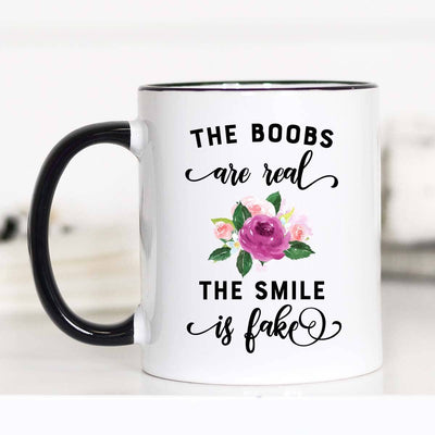 The Boobs Are Real The Smile Is Fake Coffee Mug