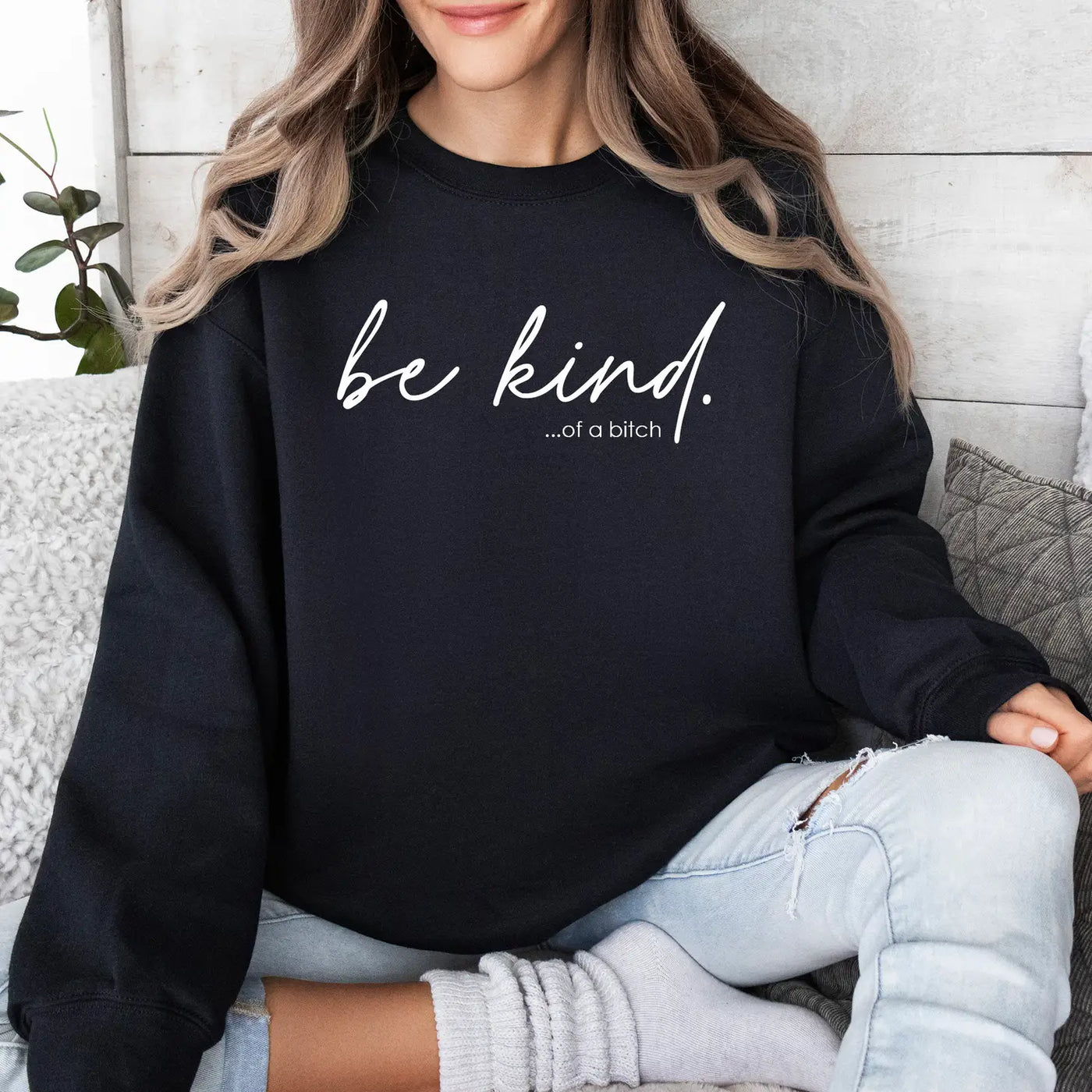 Be Kind ... Of A Bitch Crewneck Sweatshirt