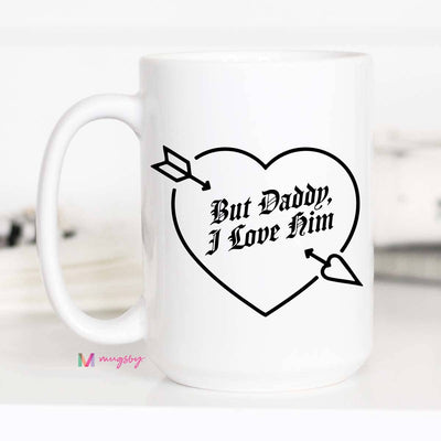 But Daddy I Love Him Funny Coffee Mug