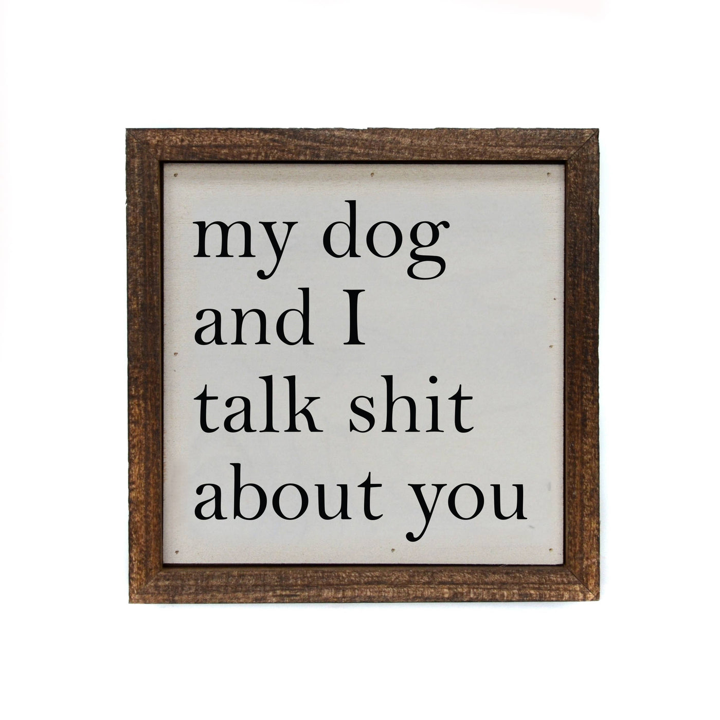 My Dog And I Talk About You Small Sign
